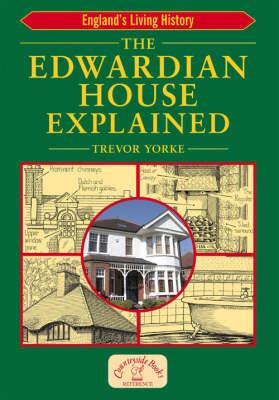 The Edwardian House Explained: A Brief History of British Architecture from 1900-1914 - Trevor Yorke - cover