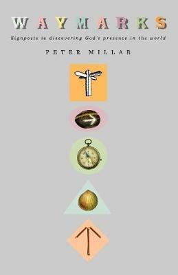 Waymarks: Signposts to discovering God's presence in the world - Peter Millar - cover