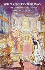 We Sang it Our Way: Confessions from a Choir Vestry