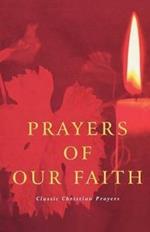 Prayers of Our Faith: Classic Christian Prayers