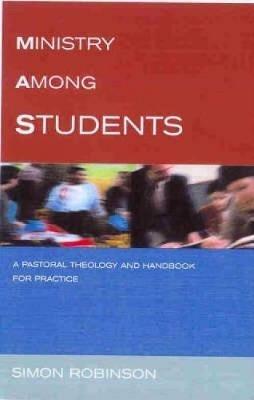 Ministry Among Students: A Pastoral Theology and Handbook for Practice - Simon Robinson - cover