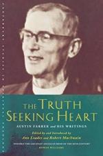 The Truth-Seeking Heart: Austin Farrer and His Writings