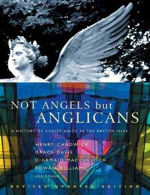 Not Angels But Anglicans: An Illustrated History of Christianity in the British Isles - cover