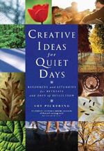 Creative Ideas for Quiet Days: Resources and Liturgies for Retreats and Days of Reflection