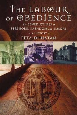 Labour of Obedience: The Benedictines of Pershore, Nashdom and Elmore, a History - Peta Dunstan - cover