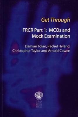 Get Through FRCR Part 1: MCQs and Mock Examination - Damian Tolan,Rachel Hyland,Chris Taylor - cover