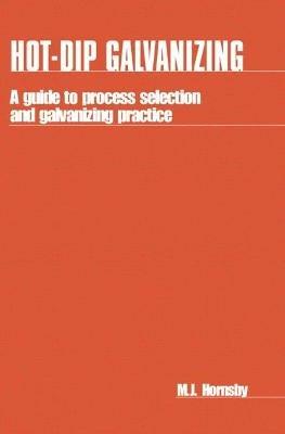 Hot-dip Galvanizing: A guide to process selection and galvanizing practice - M. Hornsby - cover