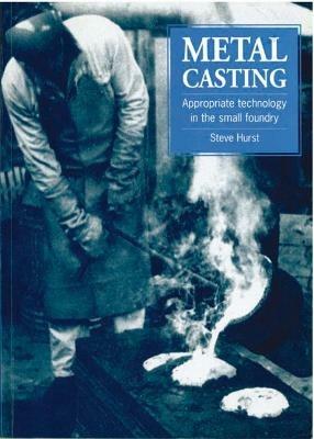 Metal Casting: Appropriate technology in the small foundry - Steve Hurst - cover