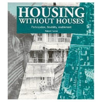 Housing without Houses: Participation, flexibility, enablement - Nabeel Hamdi - cover