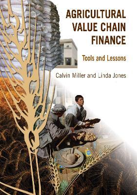 Agricultural Value Chain Finance: Tools and Lessons - Calvin Miller,Linda Jones - cover