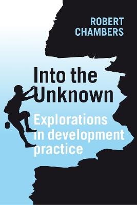 Into the Unknown: Explorations in development practice - Robert Chambers - cover