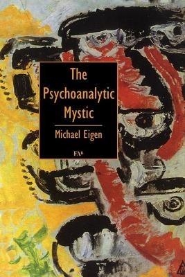 The Psychoanalytic Mystic - Michael Eigen - cover