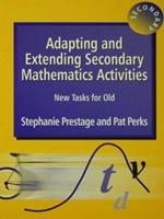 Adapting and Extending Secondary Mathematics Activities: New Tasks FOr Old