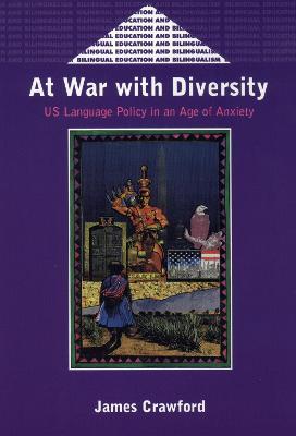 At War with Diversity: US Language Policy in an Age of Anxiety - James Crawford - cover