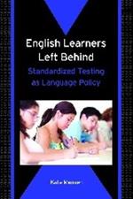 English Learners Left Behind: Standardized Testing as Language Policy