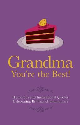 Grandma You're the Best!: Humorous Quotes Celebrating Brilliant Grandmothers - Adrian Besley - cover