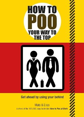 How to Poo Your Way to the Top: Get ahead by using your behind - Mats and Enzo - cover