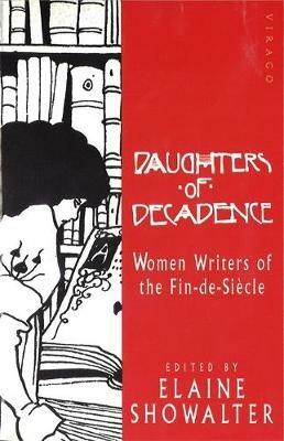 Daughters Of Decadence: Stories by Women Writers of the Fin-de-Siecle - Elaine Showalter - cover