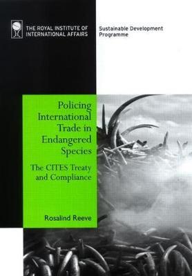 Policing International Trade in Endangered Species: The CITES Treaty and Compliance - Rosalind Reeve - cover