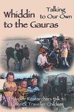 Whiddin to the Gauras / Talking to Our Own: Traveller Researchers Talk to Limerick Traveller Children