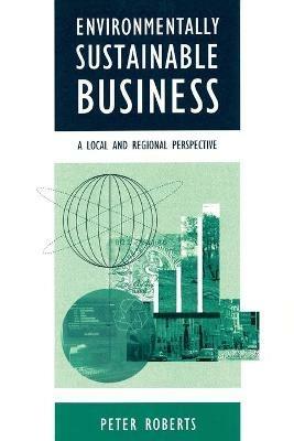 Environmentally Sustainable Business: A Local and Regional Perspective - Peter Roberts - cover
