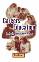 Careers Education: Contesting Policy and Practice