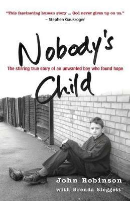 Nobody's Child: The Stirring True Story of an Unwanted Boy Who Found Hope - John Robinson - cover