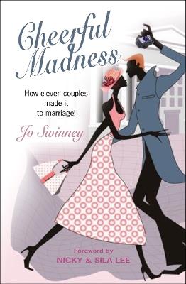 Cheerful Madness: How eleven couples made it to marriage! - Jo Swinney - cover