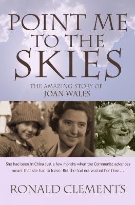 Point Me to The Skies: The amazing story of Joan Wales - Ronald Clements - cover