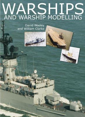 Warships and Warship Modelling - David Wooley,William Clarke - cover