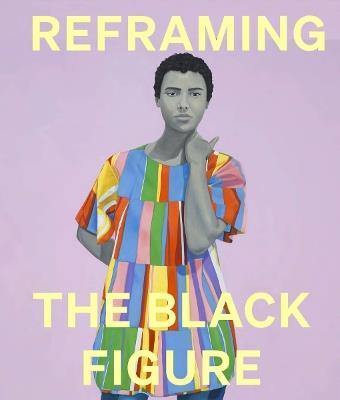 Reframing the Black Figure: An Introduction to Contemporary Black Figuration - cover