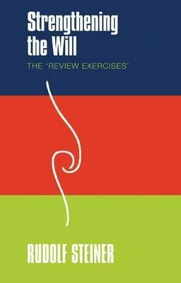 Strengthening the Will: The 'Review Exercises' - Rudolf Steiner - cover