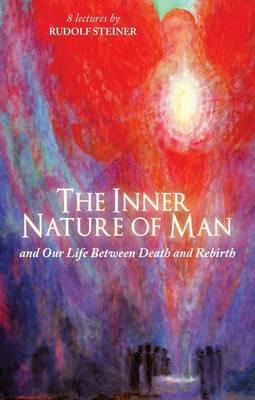 The Inner Nature of Man: And Our Life Between Death and Rebirth - Rudolf Steiner - cover