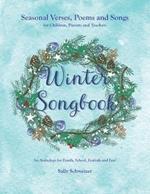 Winter Songbook: Seasonal Verses, Poems and Songs for Children, Parents and Teachers. An Anthology for Family, School, Festivals and Fun!