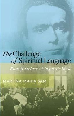 The Challenge of Spiritual Language: Rudolf Steiner's Linguistic Style - Martina Maria Sam - cover