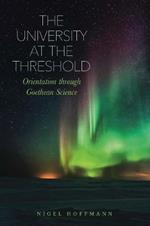 The University at the Threshold: Orientation through Goethean Science