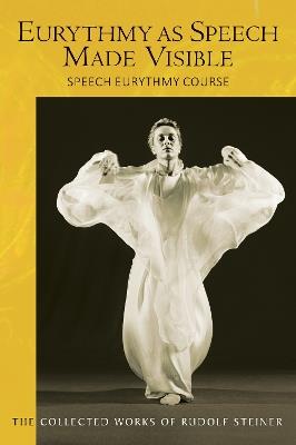 Eurythmy as Speech Made Visible: Speech Eurythmy Course - Rudolf Steiner - cover
