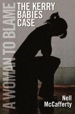A Woman to Blame: The Kerry Babies Case - Nell McCafferty - cover