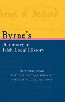 Byrnes Dictionary of Irish Local History - Joseph Byrne - cover