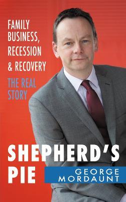 Shepherd's Pie: Family Business, Recession & Recovery - The Real Story - George Mordaunt - cover