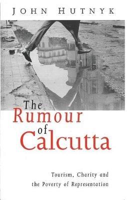 The Rumour of Calcutta: Tourism, Charity and the Poverty of Representation - John Hutnyk - cover