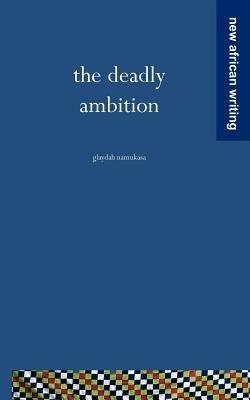 The Deadly Ambition - Glaydah Namukasa - cover