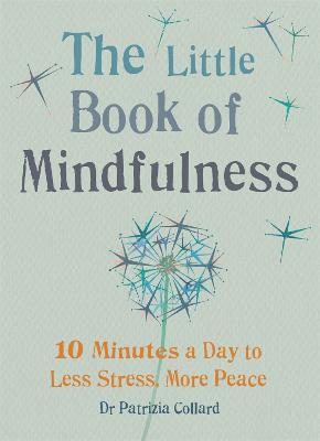 The Little Book of Mindfulness: 10 minutes a day to less stress, more peace - Dr Patrizia Collard - cover