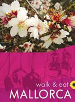 Walk & Eat Mallorca: Walks, restaurants and recipes