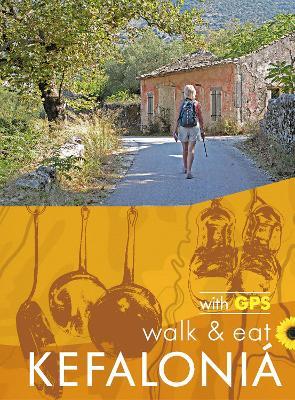 Walk & Eat Kefalonia: Walks, restaurants and recipes - Brian and Eileen Anderson - cover