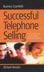 Successful Telephone Selling: How to Make Sales and Hit Targets Using the Telephone