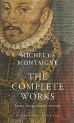 The Complete Works: Essays, Travel Journal, Letters