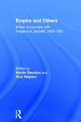 Empire And Others: British Encounters With Indigenous Peoples 1600-1850 - Professor M Daunton,Rick Halpern - cover