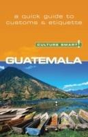 Guatemala - Culture Smart!: The Essential Guide to Customs & Culture