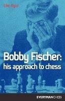 Bobby Fischer: His Approach to Chess - Elie Agur - cover